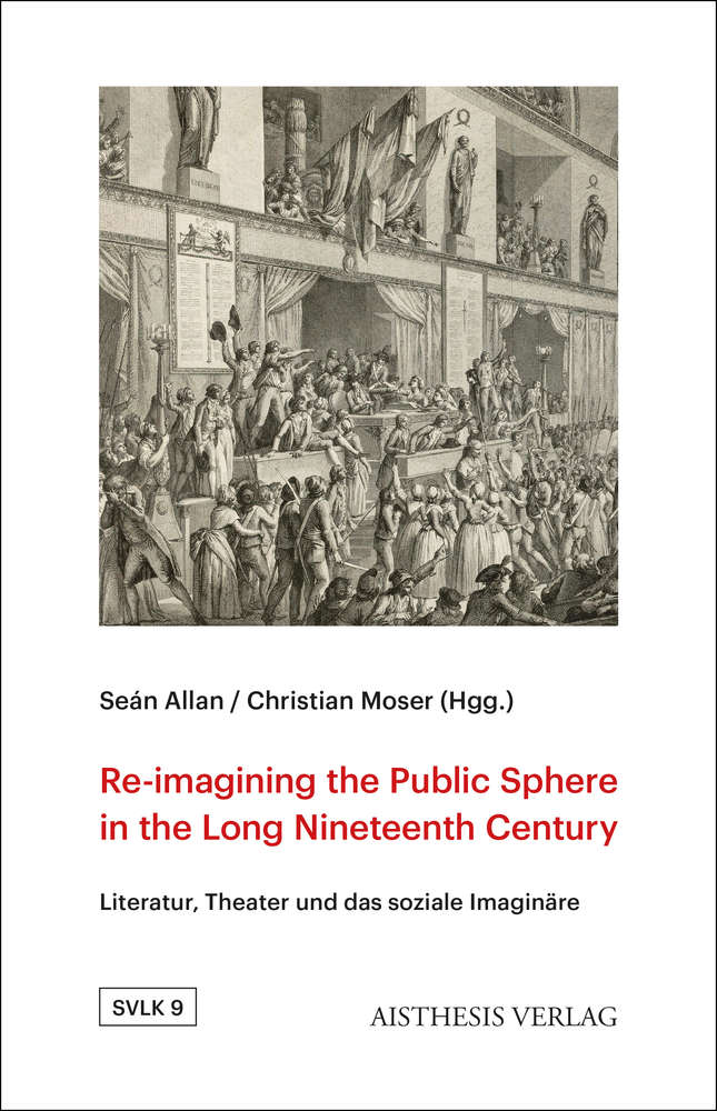 Re-Imagining the Public Sphere in the Long 19th-Century: Literatur, Theater und das soziale Imagin&auml;re